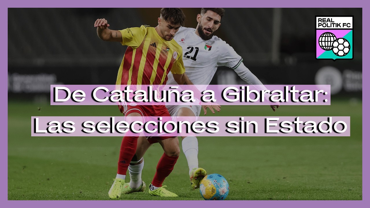 El fútbol como herramienta geopolítica: selecciones sin Estado